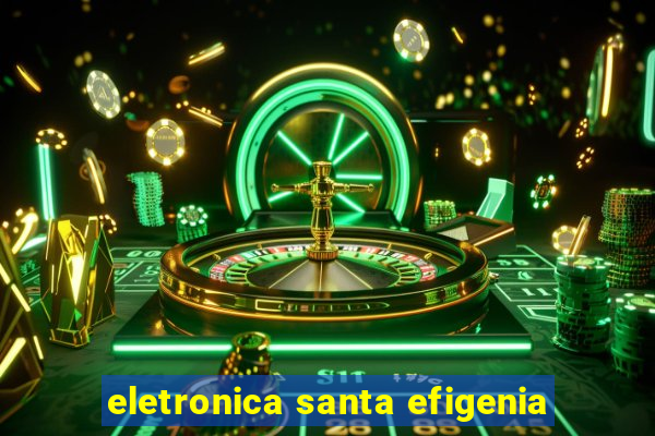 eletronica santa efigenia