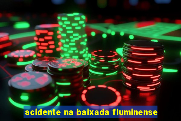 acidente na baixada fluminense