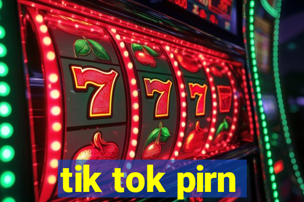 tik tok pirn