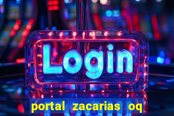 portal zacarias oq q e para falar