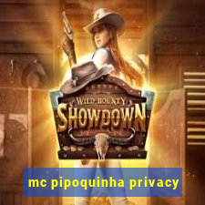 mc pipoquinha privacy