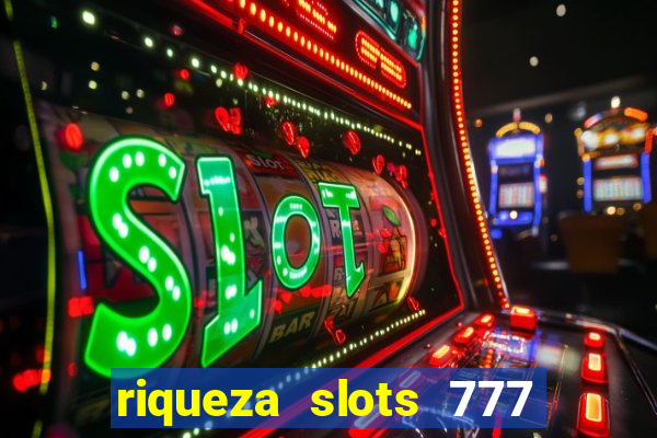 riqueza slots 777 paga mesmo