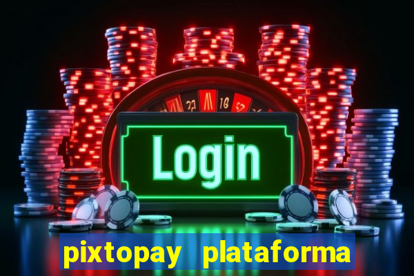 pixtopay plataforma de jogos