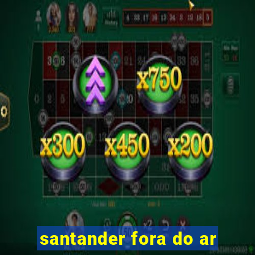 santander fora do ar