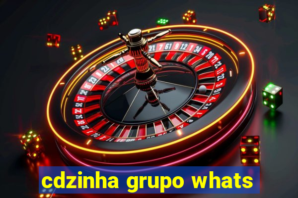 cdzinha grupo whats