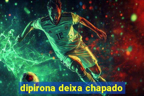 dipirona deixa chapado