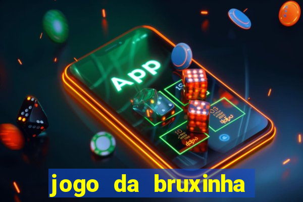 jogo da bruxinha que ganha dinheiro