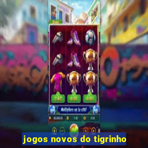 jogos novos do tigrinho