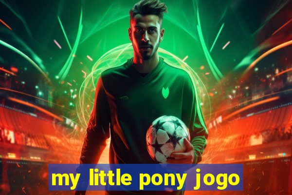 my little pony jogo