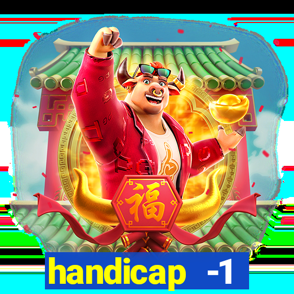 handicap -1 primeiro tempo