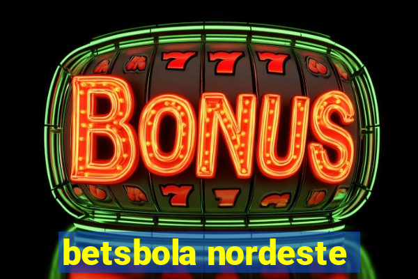 betsbola nordeste