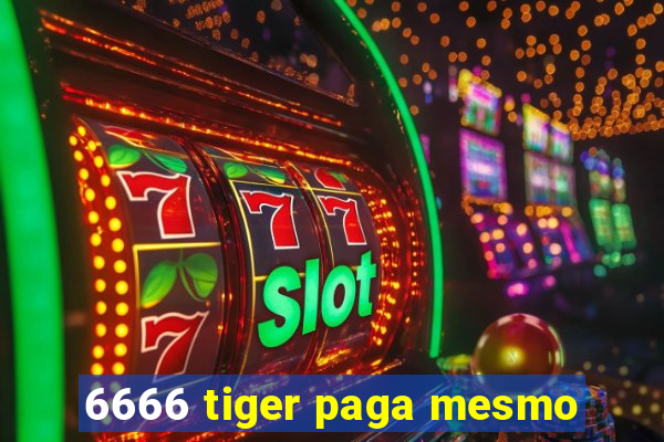 6666 tiger paga mesmo