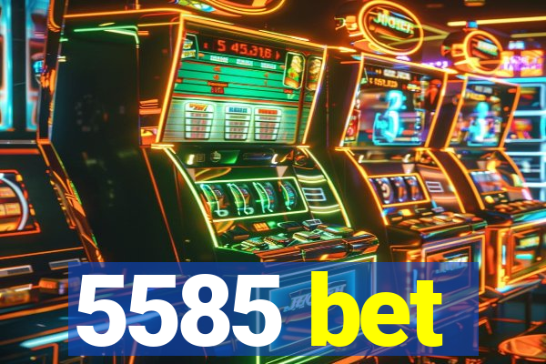 5585 bet