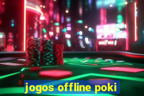 jogos offline poki