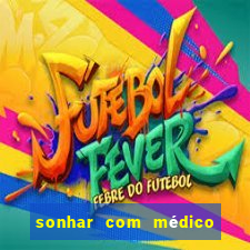 sonhar com médico no jogo do bicho