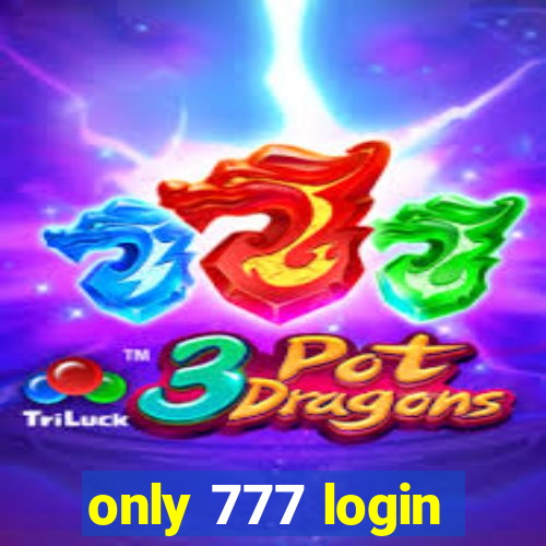 only 777 login