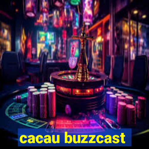 cacau buzzcast