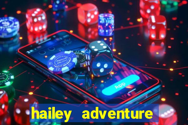 hailey adventure mod apk unlimited money