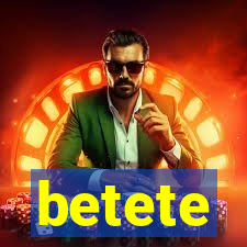 betete