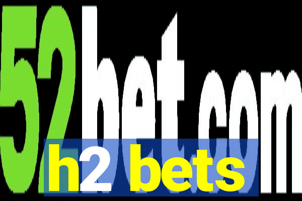 h2 bets