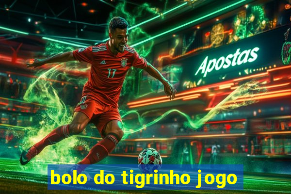 bolo do tigrinho jogo