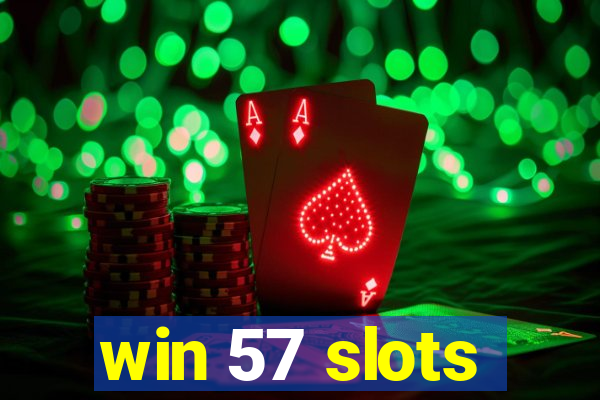 win 57 slots