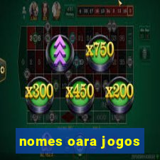 nomes oara jogos