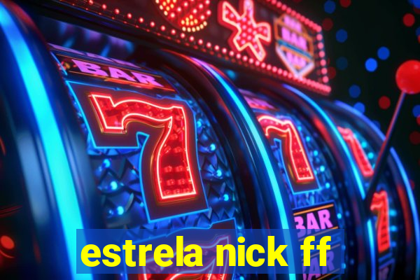 estrela nick ff