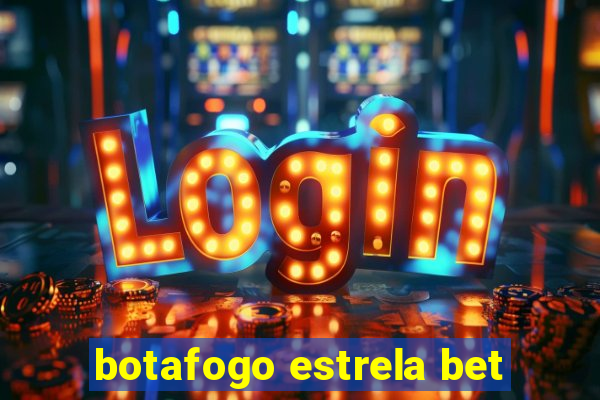 botafogo estrela bet