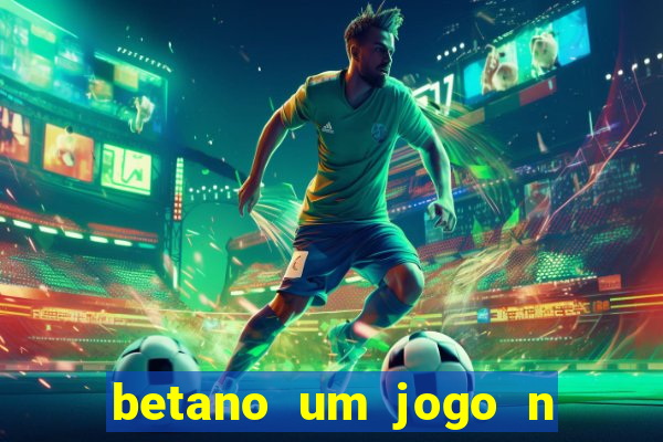 betano um jogo n o é coberto durante a partida