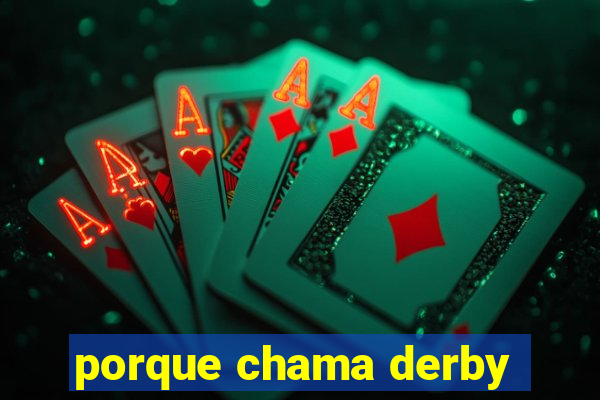 porque chama derby