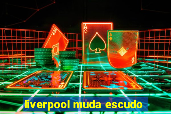 liverpool muda escudo