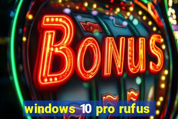 windows 10 pro rufus