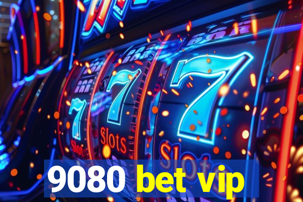 9080 bet vip