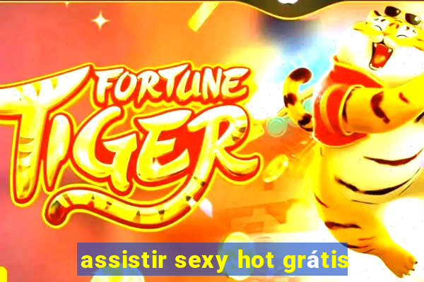 assistir sexy hot grátis