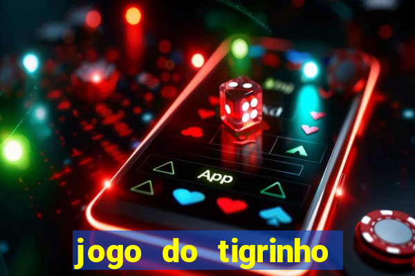 jogo do tigrinho de r$ 1