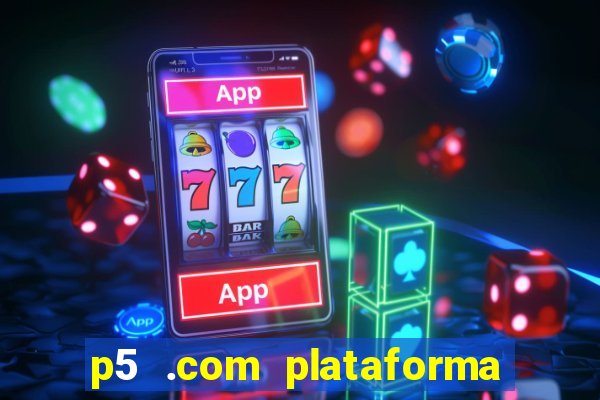 p5 .com plataforma de jogos