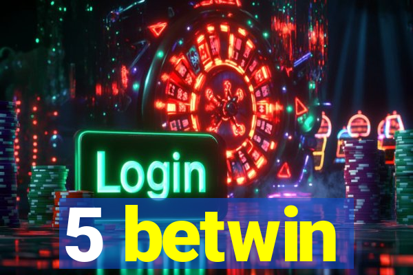 5 betwin