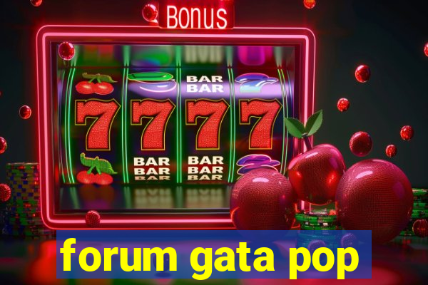 forum gata pop