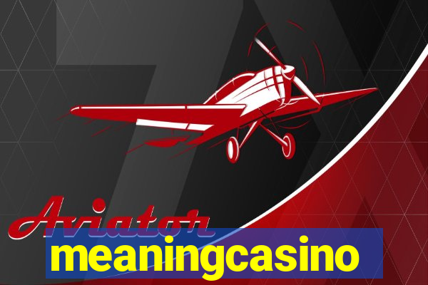 meaningcasino