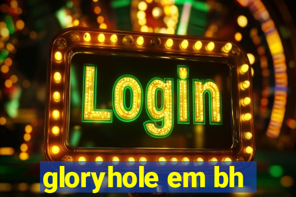 gloryhole em bh