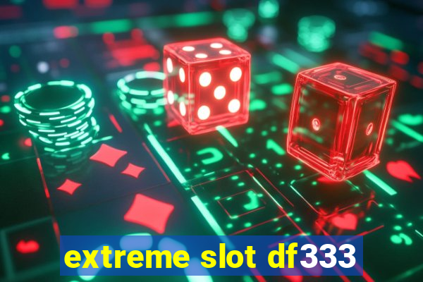 extreme slot df333