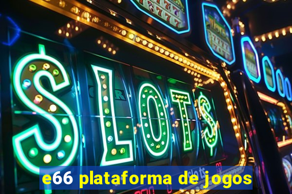 e66 plataforma de jogos