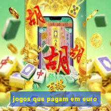 jogos que pagam em euro