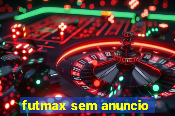 futmax sem anuncio