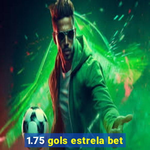 1.75 gols estrela bet