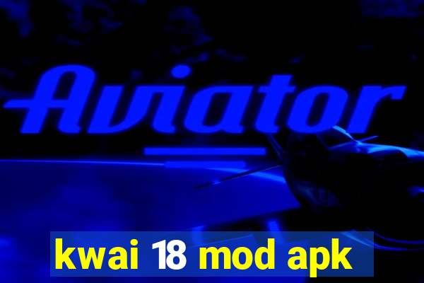 kwai 18 mod apk