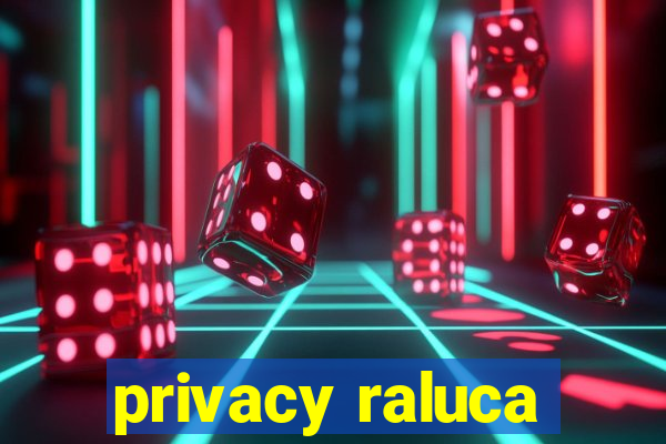 privacy raluca