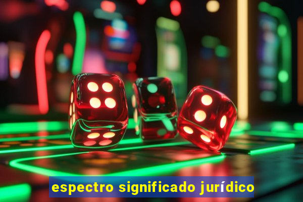 espectro significado jurídico