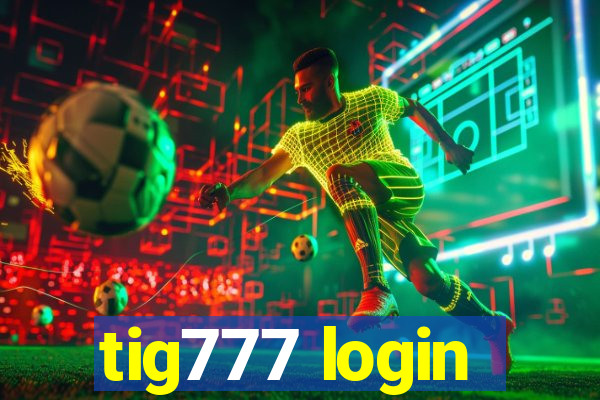 tig777 login